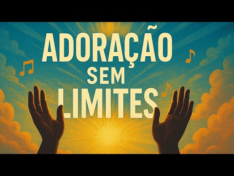 "Adoração Sem Limites” - Louvor e Adoração 