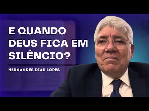 WHEN GOD IS SILENT: WHAT TO DO? - HERNANDES DIAS LOPES