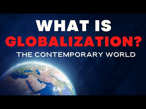 What is Globalization  - The Contemporary World