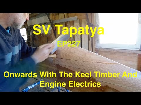 Onwards With The Keel Timber And Engine Electrics - SV Tapatya EP227