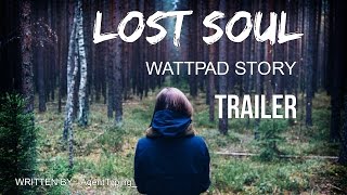 Lost Soul Trailer - Wattpad Story