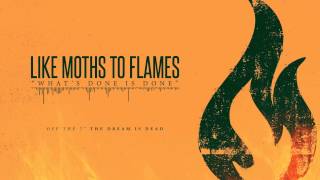Like Moths To Flames - What's Done Is Done