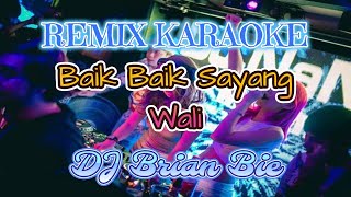 Download lagu Remix Karaoke || No Vocal || Baik Baik Sayang - Wali || By DJ Brian Bie mp3