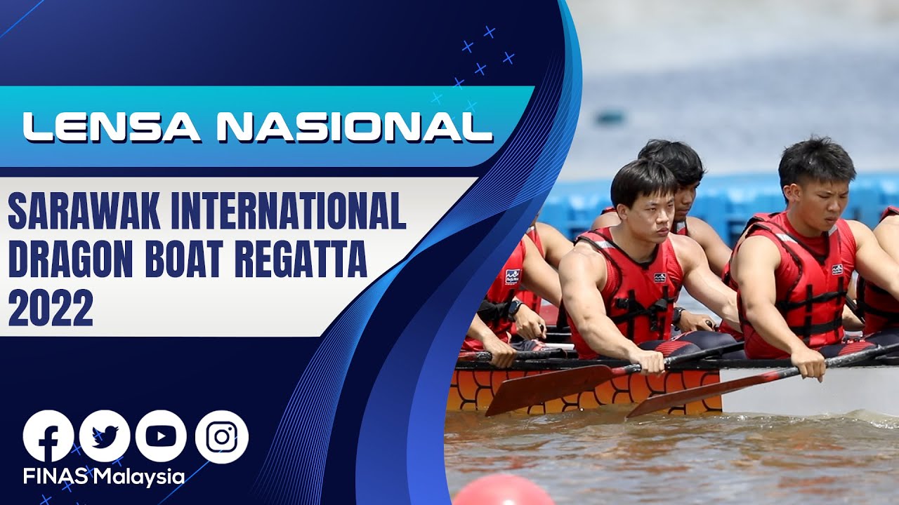 LENSA NASIONAL : SARAWAK INTERNATIONAL DRAGON BOAT REGATTA 2022