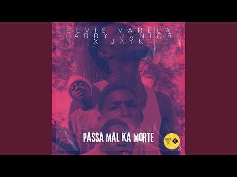 Passa mal ka morte (feat. Jay k & Larry junior)