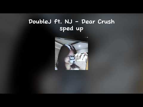 DoubleJ ft. NJ - Dear Crush | (sped up)