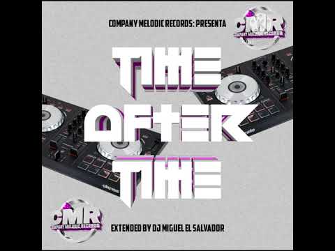 Time After Time Extended By Dj Miguel El Salvador Company Melodic Records