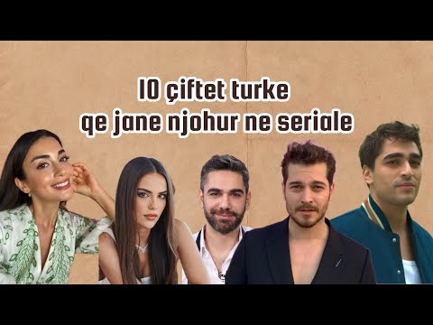 10 çiftet turke qe jane njohur ne seriale