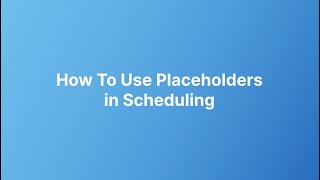 How To Use Placeholders in Scheduling