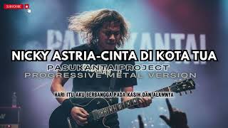 Download lagu CINTA DI KOTA TUA-NICKY ASTRIA-PROGRESSIVE METAL (PASUKANTAIPROJECT VERSION) mp3