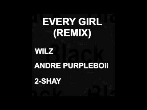 Every Girl (Remix) - Wilz, André PurpleBOii & 2-Shay