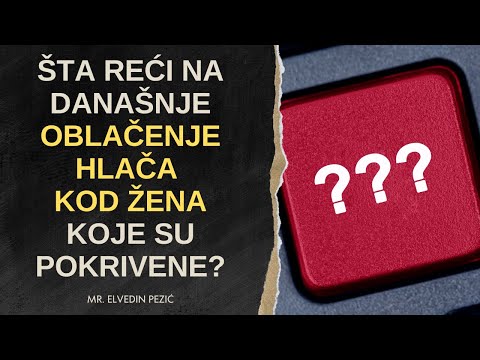 Šta reći na današnje oblačenje hlača kod žena koje su pokrivene? - mr. Elvedin Pezić