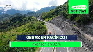 Obras en Pacífico 1 avanzan en 92 % - Teleantioquia Noticias