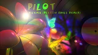 Pilot - Dilema (Plastic Shell Remix)