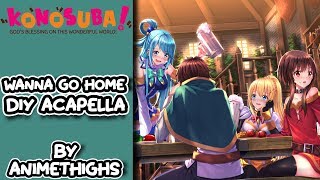 【Kono Subarashii Sekai ni Shukufuku wo!】Ending 2「Wanna Go Home」(DIY Acapella)