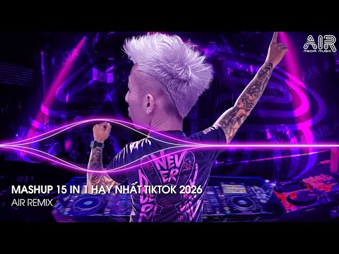 Mashup 15 in 1 - Nhạc Remix TikTok Triệu View Hay Nhất Hiện Nay ♫ Top 15 Nhạc TikTok Hay Nhất 2026