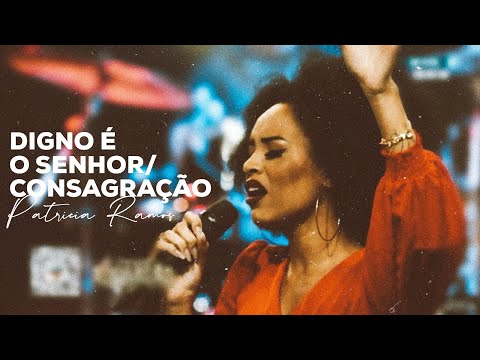 PATRÍCIA RAMOS | CANTANDO MEDLEY DIGNO É O SENHOR/CONSAGRAÇÃO.