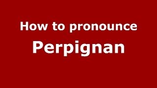 How to pronounce Perpignan