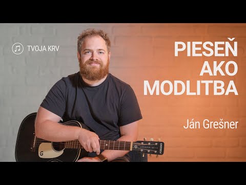 PIESEŇ AKO MODLITBA | Ján Grešner | Tvoja krv
