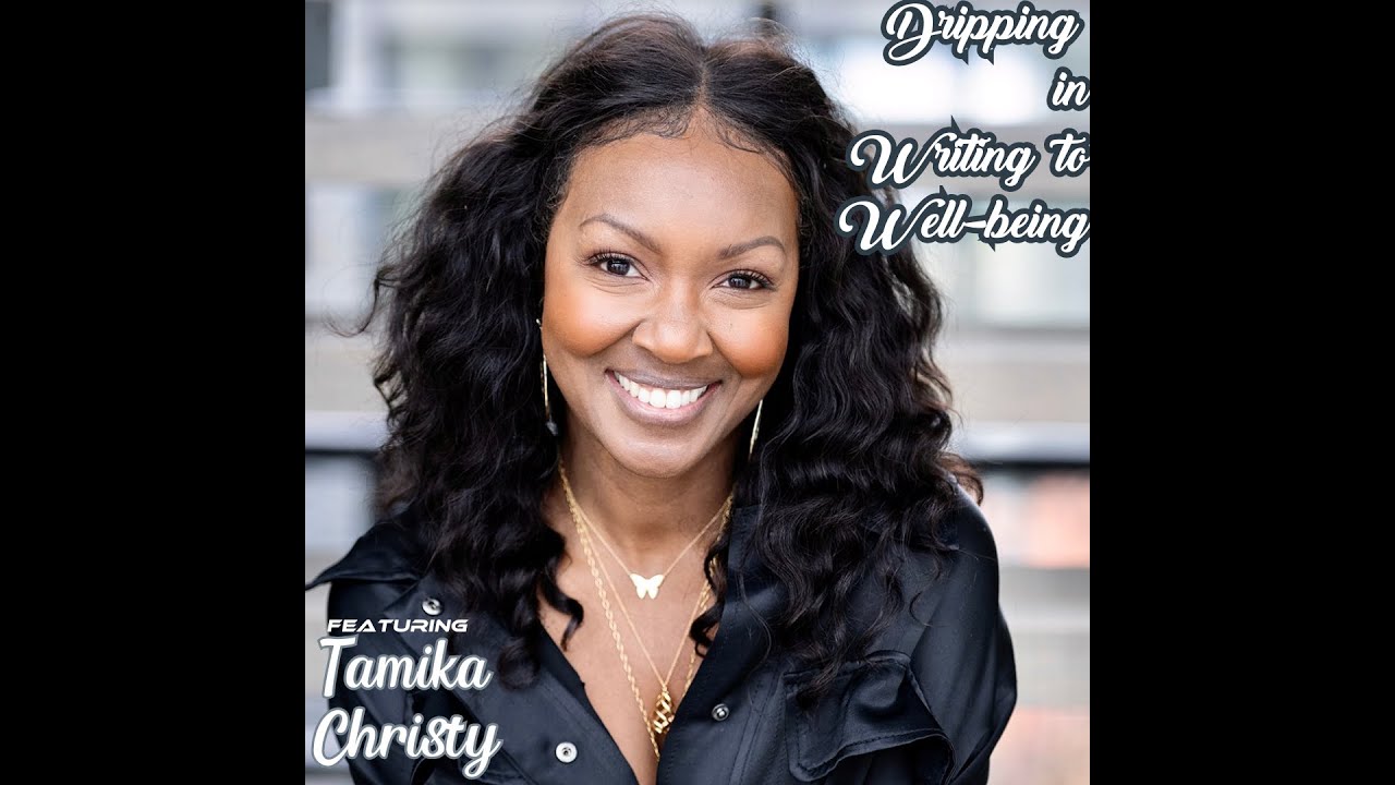 Dripping in Writing to Well-being featuring Tamika Christy