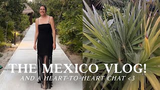 The Mexico vlog!...and a heart-to-heart chat