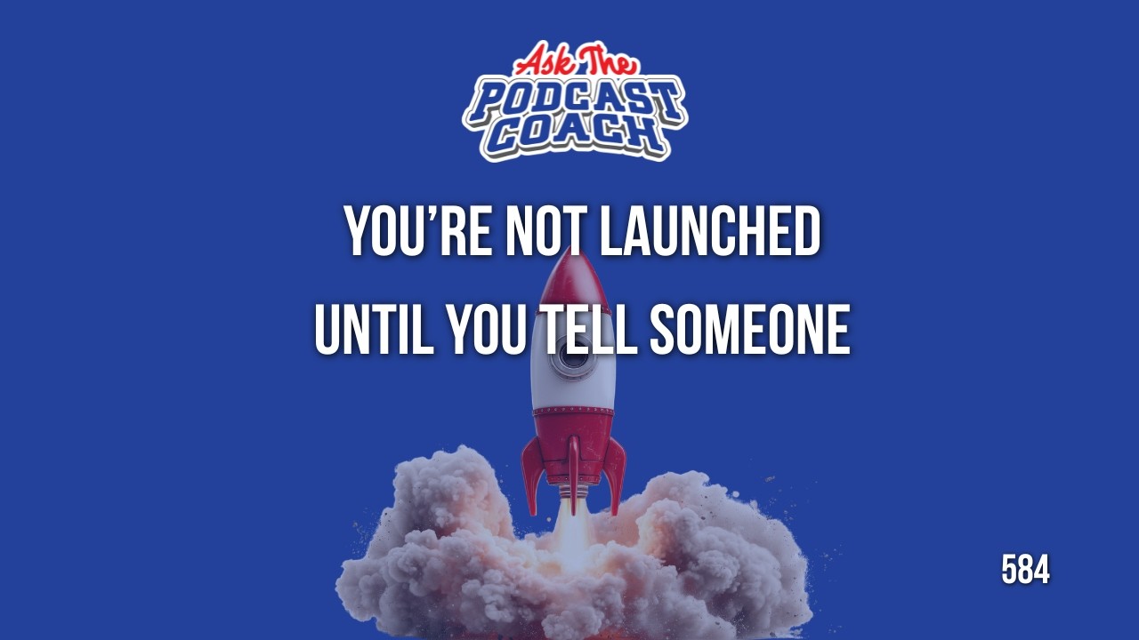 A Podcast Launch Doesn't Start Until You Tell Someone