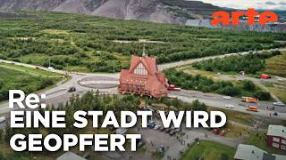 Kiruna, eine Stadt ZIEHT UM | ARTE Re: