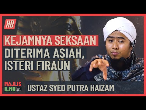 Ustaz Syed Puctra Haizam - Kejamnya Seksaan Diterima Asiah, Isteri Firaun