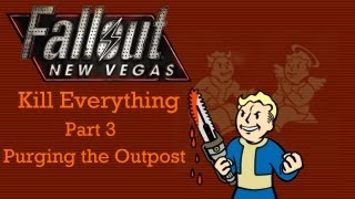 Fallout New Vegas: Kill Everything - Part 3 - Purging the Outpost