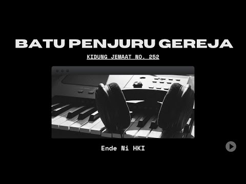 KJ No. 252 “Batu Penjuru Gereja” – by Ende Ni HKI