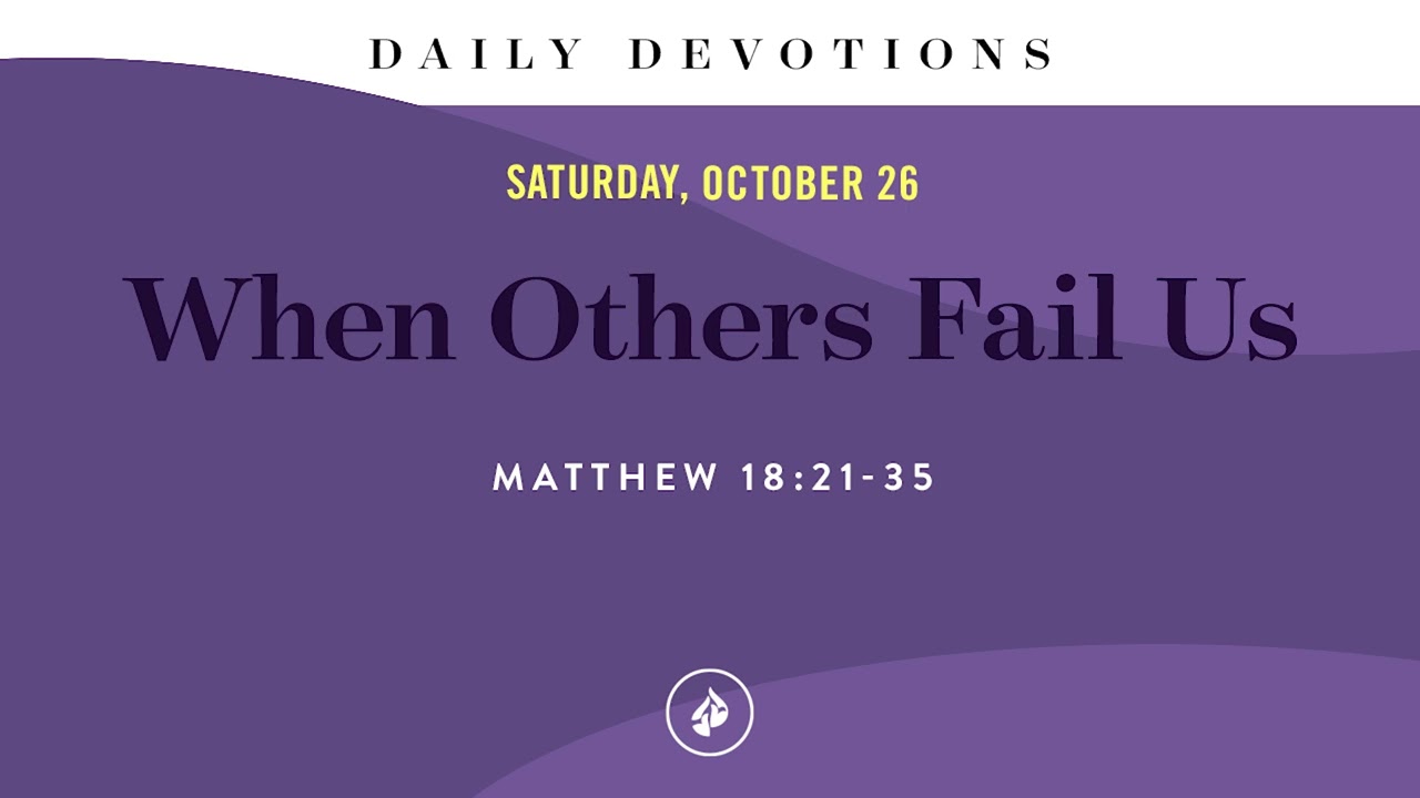 When Others Fail Us – Daily Devotional