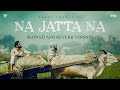 Na Jatta Na Slowed And Reverb Laddi Chahal Parmish Verma Harp Farmer