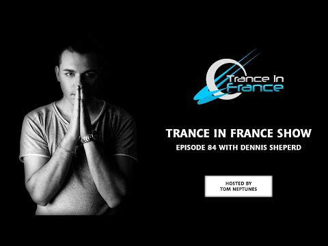 Trance In France Show Episode 84 — Dennis Sheperd (2009)
