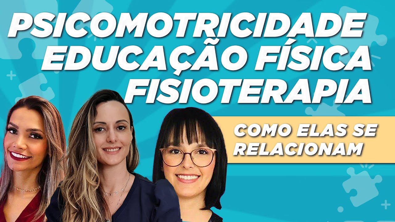 A relação da psicomotricidade educação física e fisioterapia