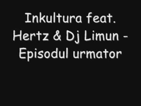 Inkultura feat. Hertz & Dj Limun - Episodul urmator