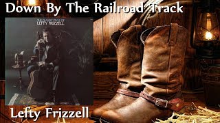 Lefty Frizzell - Down By The Railroad Track