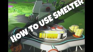 Astroneer How To Use Smelter
