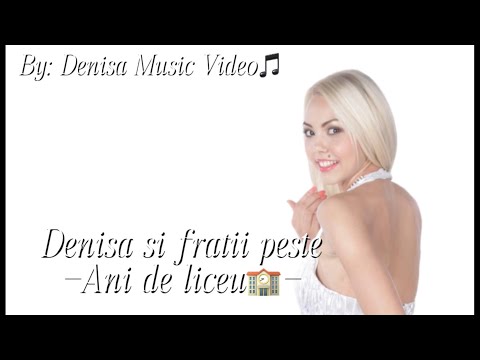 Denisa & Fratii Peste - Ani de liceu (versuri)