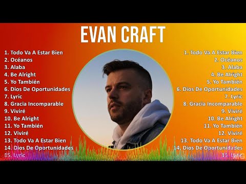 Evan Craft 2024 MIX Las Mejores Canciones - Todo Va A Estar Bien, Océanos, Alaba, Be Alright