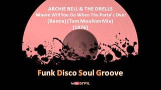 ARCHIE BELL & THE DRELLS - Where Will You Go When The Party's Over (Remix) (Tom Moulton Mix) (1976)