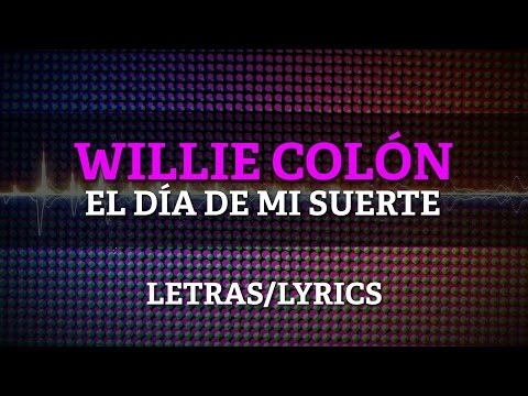 Willie Colon & Hector Lavoe - El Dia De Mi Suerte  (Lyrics/Letras)