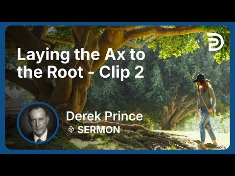 Laying the Ax to the Root | Clip 2 | Derek Prince