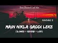 Main Nikla Gaddi Leke - Gadar 2 | 2023 | Slowed And Reverb | Lofi Mix | Sunny Deol | SSR Lofi