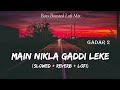 Main Nikla Gaddi Leke Gadar 2 2023 Slowed And Reverb Lofi Mix Sunny Deol SSR Lofi