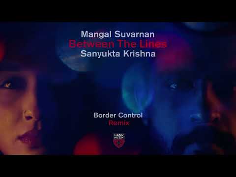 Mangal Suvarnan & Sanyukta Krishna - Between The Lines (Border Control Remix)