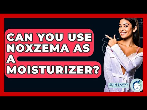 Can You Use Noxzema As A Moisturizer? - Skin Savvy Dermatology