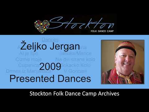 Zeljko Jergan 2009 - Dances Presented at Stockton Folk Dance Camp