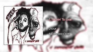 2. Dtour - (A DIFFERENT CLOTH) Nothin' To Lose