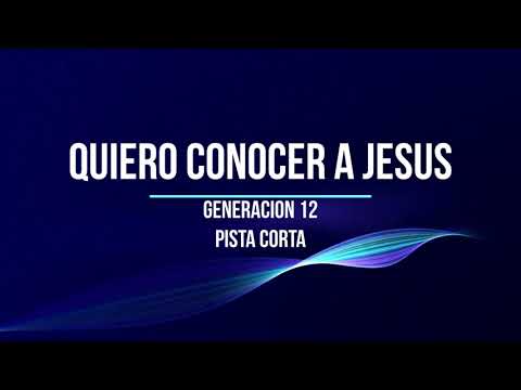 Generacion 12- Quiero Conocer a Jesus Pista