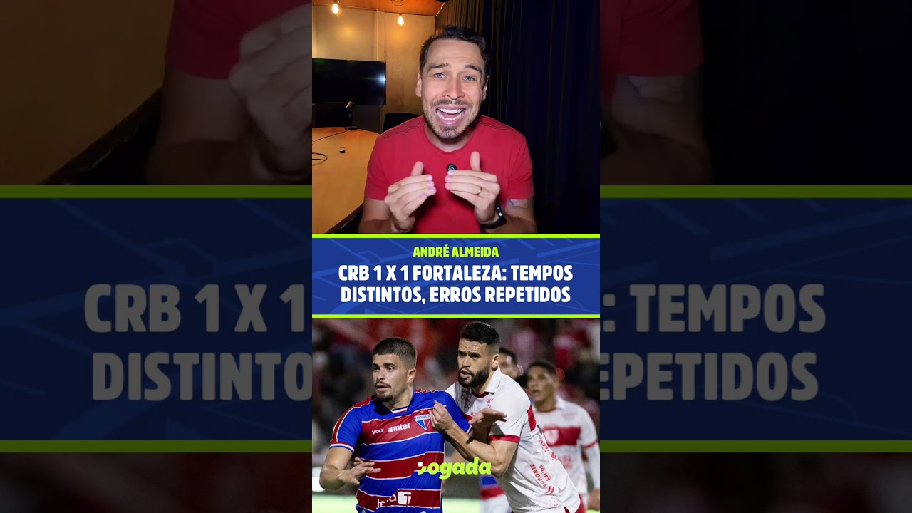Imagem da notícia Análise: Fortaleza empata com o CRB em jogo de tempos distintos, mas erros repetidos